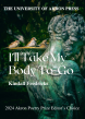 University of Akron Press to Publish I’ll Take My Body To-Go by Kindall Fredricks as 2024 Akron Poetry Prize Editor’s Choice