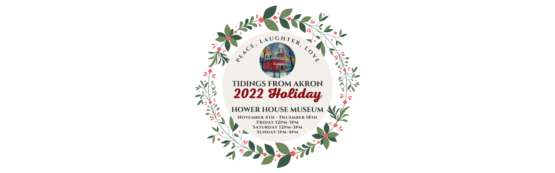 Peace, Laughter, Love: Tidings From Akron 2022 Holiday at Hower House Museum